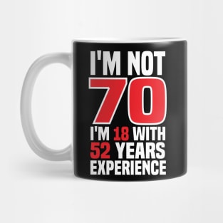 I'm Not 70m I'm 18 with 52 years of experience Mug